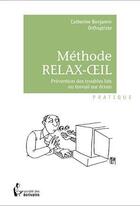 Couverture du livre « Méthode relax-oeil ; prévention des troubles liés au travail sur écran » de Benjamin/Catherine aux éditions Societe Des Ecrivains