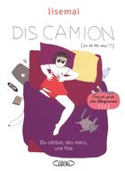 Couverture du livre « Dis camion ; du célibat, des mecs, une fille » de Lisemai aux éditions Michel Lafon