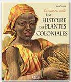 Couverture du livre « Une histoire des plantes coloniales ; du cacao à la vanille » de Serge Volper aux éditions Quae