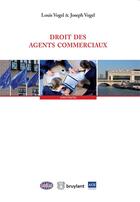 Couverture du livre « Droit des agents commerciaux » de Louis Vogel et Joseph Vogel aux éditions Bruylant