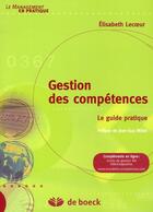 Couverture du livre « Gestion des compétences ; le guide pratique » de Lecoeur Elisabeth aux éditions De Boeck Superieur