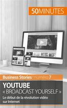 Couverture du livre « YouTube « Broadcast Yourself » : le début de la révolution vidéo sur Internet » de Charlotte Bouillot aux éditions 50minutes.fr