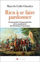 Couverture du livre « Ceux qui devraient demander pardon : La légende noire espagnole et l'hégémonie anglo-saxonne » de Marcelo Gullo Omodeo aux éditions L'artilleur