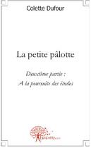 Couverture du livre « La petite pâlotte t.2 ; à la poursuite des études » de Colette Dufour aux éditions Edilivre