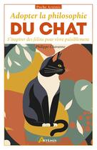 Couverture du livre « Adoptez la philosophie du chat : S'inspirer des félins pour vivre paisiblement » de Philippe Chavanne aux éditions Artemis