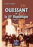 Couverture du livre « Ouessant et la IIIe République (1880-1914) » de Laurent Garroy aux éditions Editions Des Regionalismes