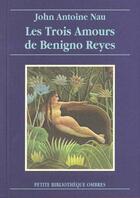 Couverture du livre « Les trois amours de benigno reyes » de John-Antoine Nau aux éditions Ombres