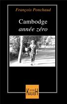 Couverture du livre « Cambodge, année zéro » de Francois Ponchaud aux éditions Kailash