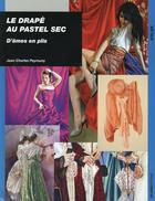 Couverture du livre « Le drapé au pastel sec ; d'âmes en plis » de Jean-Charles Peyrouny aux éditions Ulisse