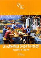 Couverture du livre « Un authentique souper provençal ; recettes et secrets » de Rey aux éditions Autres Temps