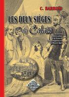 Couverture du livre « Les deux sièges de Calais ; histoire de la rivalité de la France et de l'Angleterre au Moyen Âge » de Madame C. Barbier aux éditions Editions Des Regionalismes