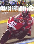 Couverture du livre « Grands prix moto 2003 - une saison de grands prix » de Arnaud Briand aux éditions Horizon Illimite