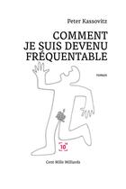 Couverture du livre « Comment je suis devenu fréquentable » de Peter Kassovitz aux éditions Cent Mille Milliards