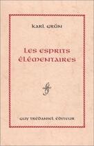 Couverture du livre « Les esprits elementaires » de Grun Karl aux éditions Guy Trédaniel