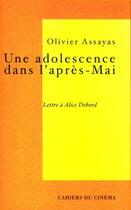Couverture du livre « Une adolescence dans l'après-Mai ; lettre à Alice Debord » de Olivier Assayas aux éditions Cahiers Du Cinema