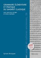 Couverture du livre « Grammaire elementaire et pratique du sanskrit classique - avec exercices corriges et textes explique » de Sylvain Brocquet aux éditions Safran Bruxelles