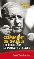 Couverture du livre « Comment de Gaulle fit échouer le putsch d'Alger » de Maurice Vaisse aux éditions Andre Versaille