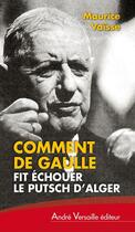 Couverture du livre « Comment de Gaulle fit échouer le putsch d'Alger » de Maurice Vaïsse aux éditions Andre Versaille