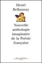 Couverture du livre « Nouvelle anthologie imaginaire de la poésie française » de Bellaunay-H aux éditions Fallois