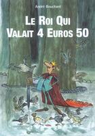 Couverture du livre « Le roi qui valait 4 euros 50 » de Andre Bouchard aux éditions Circonflexe