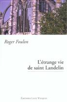 Couverture du livre « L'etrange vie de saint landelin » de Roger Foulon aux éditions Luce Wilquin