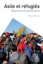 Couverture du livre « Asile et réfugiés ; repenser la protection » de Etienne Piguet aux éditions Ppur