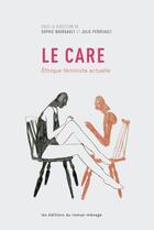 Couverture du livre « Le care : éthique féministe actuelle » de Sophie Bourgault aux éditions Remue Menage