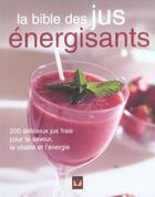Couverture du livre « La bible des jus energisants ; 200 délicieux jus frais pour la saveur, la vitalité et l'énergie » de  aux éditions Modus Vivendi