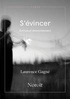 Couverture du livre « S'évincer : Écriture et démantelement » de Gagne Laurence aux éditions Noroit