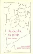 Couverture du livre « Descendre Au Jardin » de Andre Rochedy aux éditions Cheyne