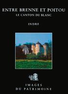 Couverture du livre « Entre brenne et poitou, canton du blanc » de Inventaire Du Patrim aux éditions Lieux Dits