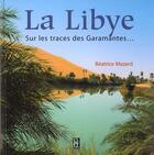 Couverture du livre « La Libye ; sur les traces des Garamantes... » de Beatrice Mazard aux éditions Lejeune