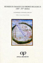 Couverture du livre « Penser En Images Les Ordres Religieux (Viie-Xve Siecles) » de Donadieu-Rigaut D. aux éditions Arguments
