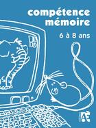 Couverture du livre « Compétence mémoire ; 6 à 8 ans » de Brasseur Gerard aux éditions Acces