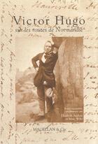 Couverture du livre « Victor Hugo sur les routes de Normandie » de Marc Wiltz et Elisabeth Audoin aux éditions Magellan & Cie