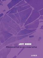 Couverture du livre « Descendre en marche » de Jeff Noon aux éditions La Volte