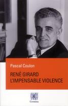 Couverture du livre « René Girard, l'impensable violence » de Pascal Coulon aux éditions Germina