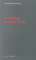 Couverture du livre « Sur l'abolition de la peine de mort » de Alphonse De Lamartine aux éditions D'ores Et Deja