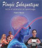 Couverture du livre « Plongee subaquatique - gestion et optimisation des apprentissages » de Frederic Maxant aux éditions Gap