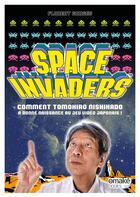 Couverture du livre « Space invaders ; comment Tomohiro Nishikado a inventé le jeu vidéo japonais » de Florent Gorges aux éditions Omake Books