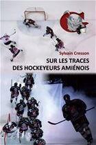 Couverture du livre « Sur les traces des hockeyeurs amiénois » de Sylvain Cresson aux éditions Jepublie