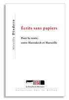 Couverture du livre « Ecrits sans papiers - pour la route, entre marrakech et marseille » de Mireille Disdero aux éditions La Boucherie Litteraire