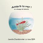 Couverture du livre « Jusqu'à la mer ! Le voyage de Bubulle » de Camille Chardonnier et Kate Gem aux éditions Matmar Editions