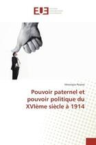 Couverture du livre « Pouvoir paternel et pouvoir politique du XVIeme siècle A 1914 » de Véronique Paraiso aux éditions Editions Universitaires Europeennes