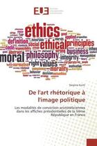 Couverture du livre « De l'art rhetorique A l'image politique : Les modalites de conviction aristoteliciennes dans les affiches presidentielles de la Veme Rep » de Despina Konti aux éditions Editions Universitaires Europeennes