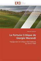 Couverture du livre « La fortune critique de giorgio morandi » de Leborne-E aux éditions Editions Universitaires Europeennes