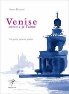 Couverture du livre « Venise comme je l'aime : un guide pour se perdre » de France Thierard aux éditions Elzeviro