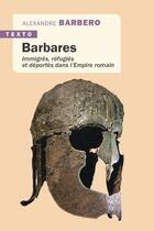 Couverture du livre « Barbares : immigrés, réfugiés et déportés dans l'Empire romain » de Alessandro Barbero aux éditions Tallandier
