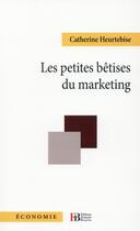 Couverture du livre « Les petites bêtises du marketing » de Catherine Heurtebise aux éditions Les Peregrines