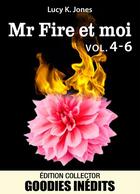 Couverture du livre « Mr Fire et moi ; t.4 à 6 » de Lucy K. Jones aux éditions Editions Addictives